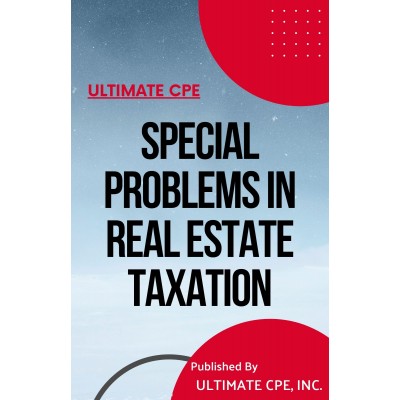 Special Problems in Real Estate Taxation 2021